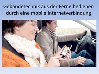 Gebäudetechnik aus der Ferne bedienen
durch eine mobile Internetverbindung
 