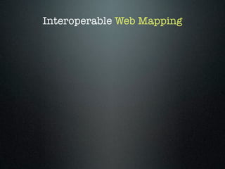 Interoperable Web Mapping
 