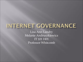 Lisa Ann Landry Melanie Andruszkiewicz IT 101 H01 Professor Whitcomb 