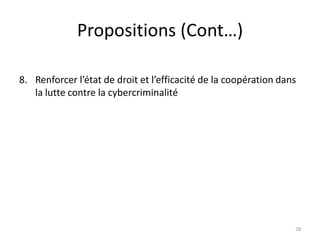Propositions (Cont…)
8. Renforcer l’état de droit et l’efficacité de la coopération dans
la lutte contre la cybercriminalité
28
 