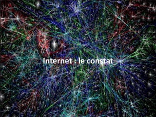 Internet : le constat
3
 