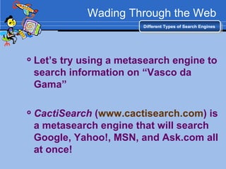 Wading Through the Web <ul><ul><li>Let’s try using a metasearch engine to search information on “Vasco da Gama” </li></ul>...