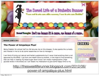 http://thesweetliferunner.blogspot.com/2012/06/
                                 power-of-ampalaya-plus.html
Friday, March 22, 13
 