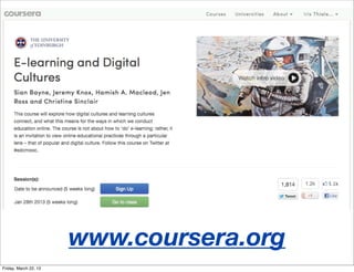 www.coursera.org
Friday, March 22, 13
 