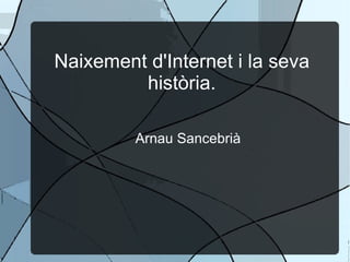 Naixement d'Internet i la seva història. Arnau Sancebrià 