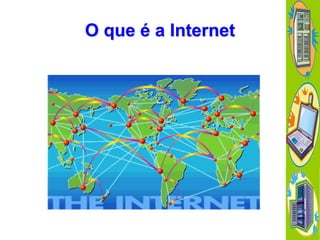 O que é a Internet

 
