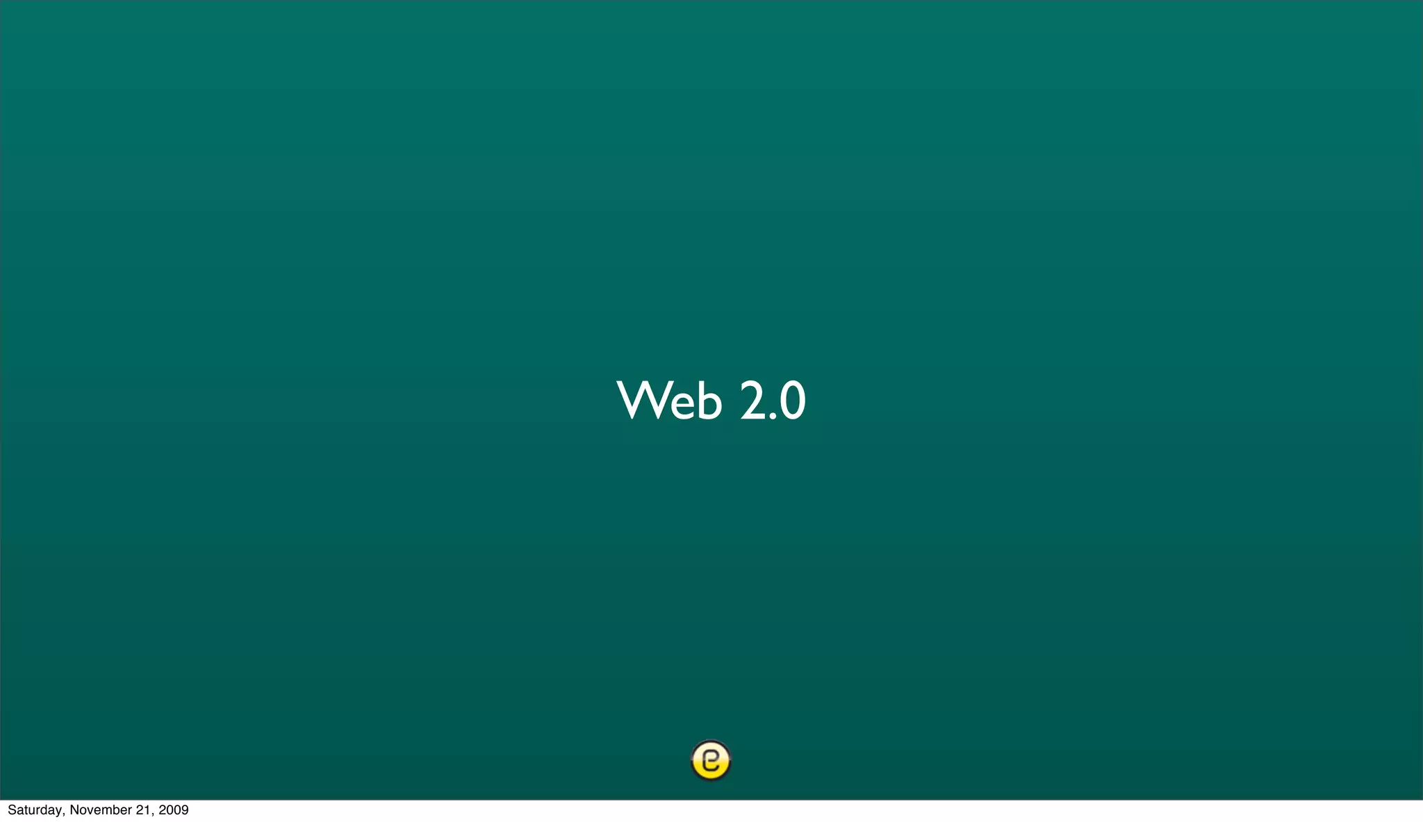 Web 2.0




Saturday, November 21, 2009
 