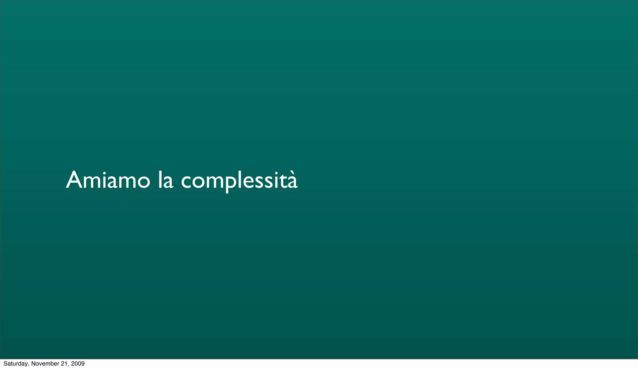 Amiamo la complessità




Saturday, November 21, 2009
 