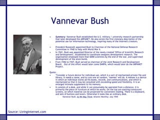 Vannevar Bush ,[object Object],[object Object],[object Object],[object Object],[object Object],[object Object],[object Object],[object Object],Source: Livinginternet.com 