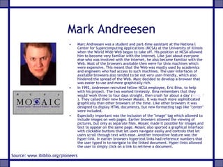 Mark Andreesen ,[object Object],[object Object],[object Object],Source: www.ibiblio.org/pioneers 