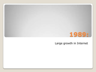 1989:Large growth in Internet