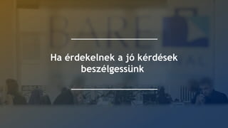 Ha érdekelnek a jó kérdések
beszélgessünk
 