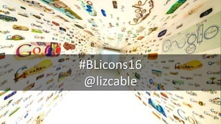 #BLicons16
@lizcable
cc: Stuck in Customs - https://www.flickr.com/photos/95572727@N00
 