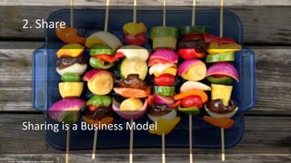 cc: USDAgov - https://www.flickr.com/photos/41284017@N08
2. Share
Sharing is a Business Model
 