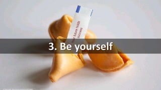 3. Be yourself
cc: flazingo_photos - https://www.flickr.com/photos/124247024@N07
 