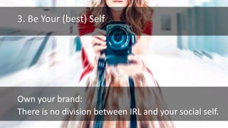 cc: Lotus Carroll - https://www.flickr.com/photos/11248435@N04
3. Be Your (best) Self
Own your brand:
There is no division between IRL and your social self.
 