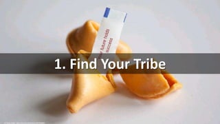 1. Find Your Tribe
cc: flazingo_photos - https://www.flickr.com/photos/124247024@N07
 