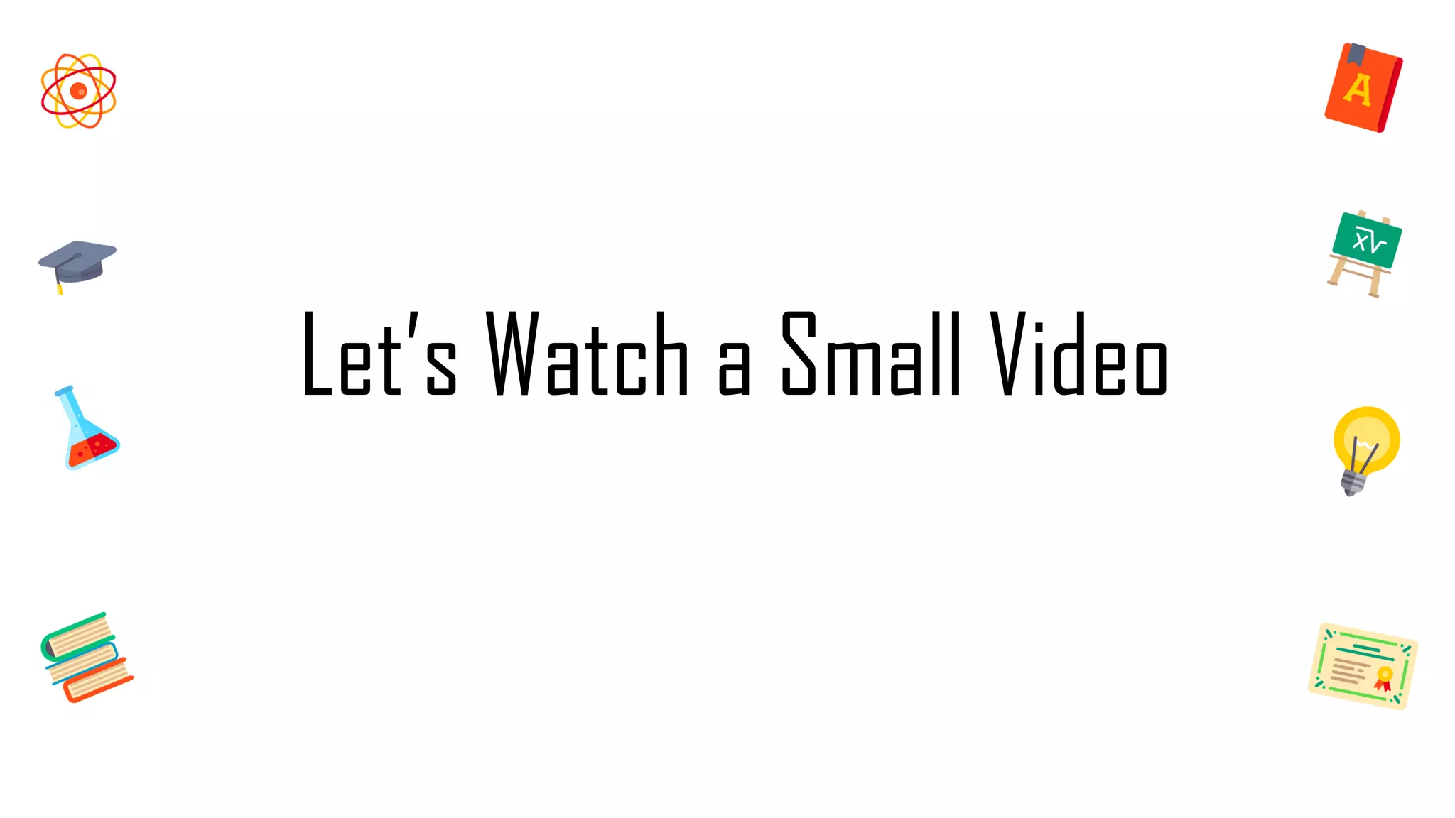 Let’s Watch a Small Video