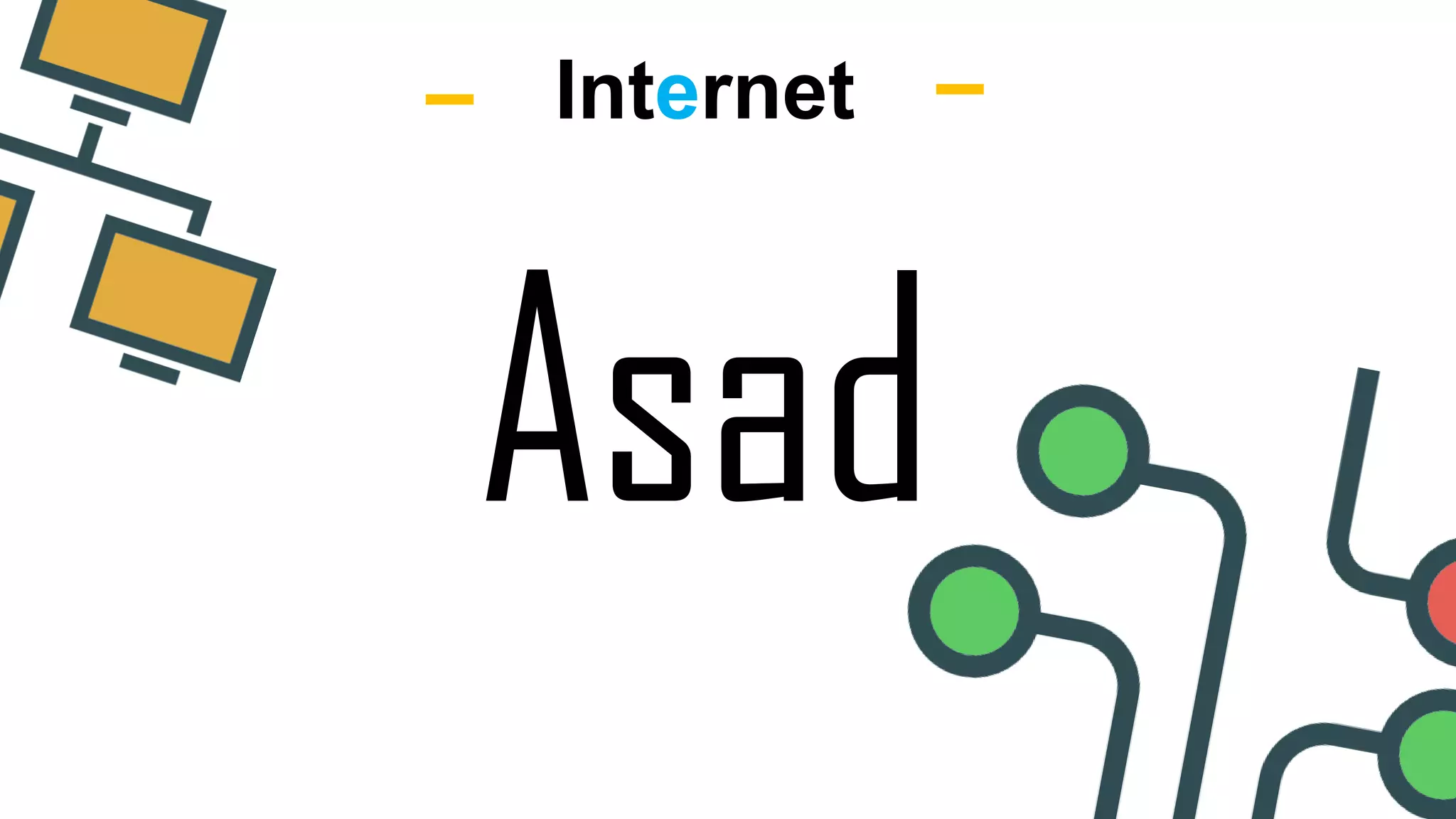 Internet
Asad