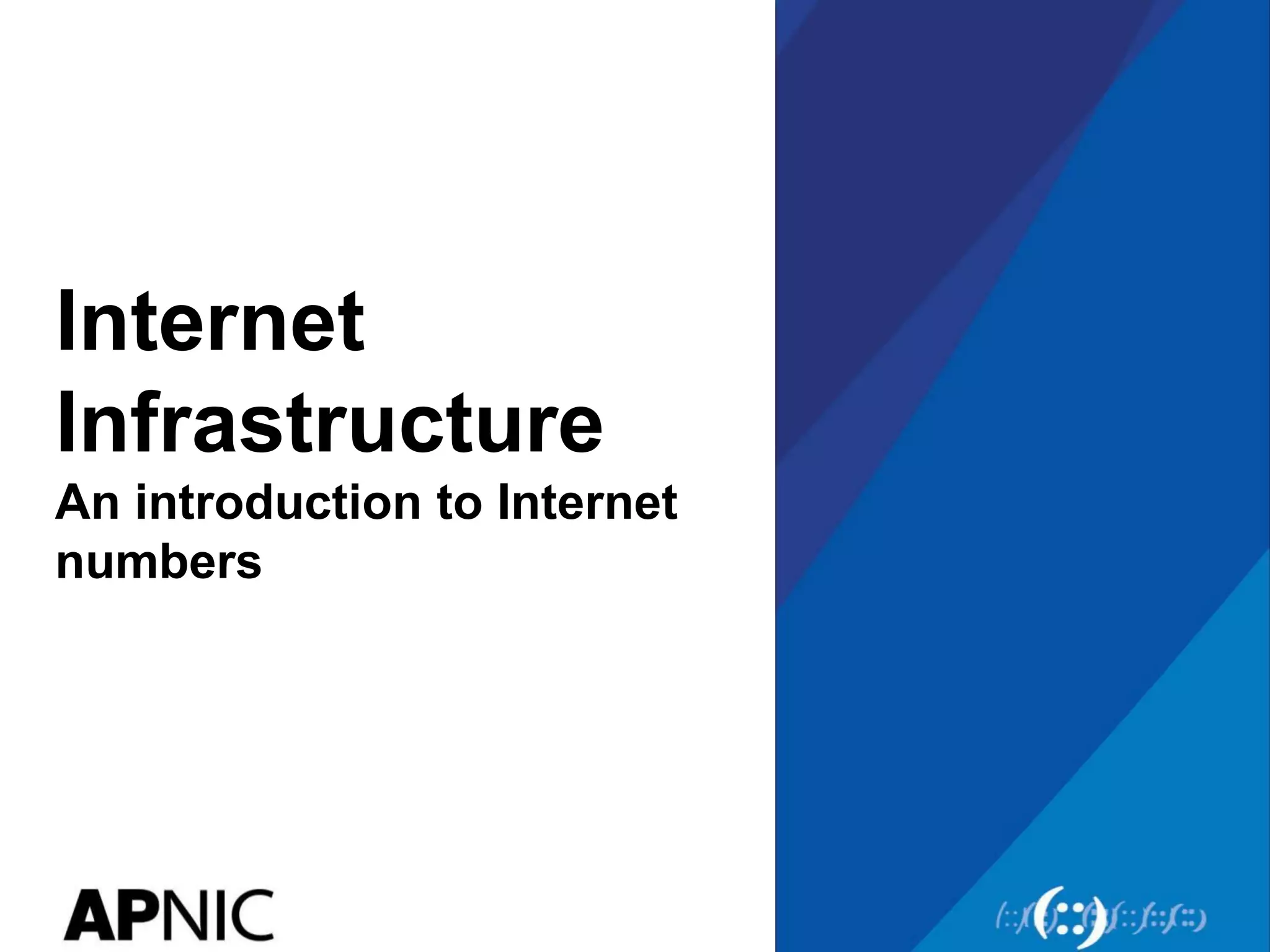 Internet
Infrastructure
An introduction to Internet
numbers
 