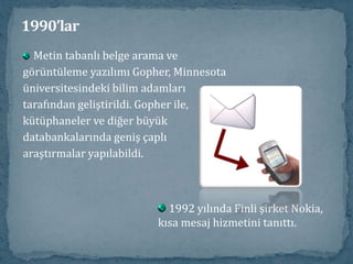 1990’larNSFnet'in işletilmesine yönelik 1990 yılında oluşturulanbirliğe, 'İleri Ağ Hizmetleri' (ANS-Advance Network Services)adı verildi. ANS'nin kuruluşu, ABD'de 1990'lara kadar devletdesteğinde gelişen internet omurgasının özelleştirilmesürecinin de başlangıcı olmuştur. 