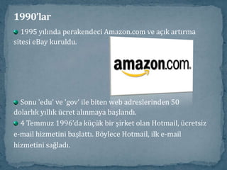 1990’larStanford Üniversitesi doktoraadayları Jerry Yang ve David Filo1994 yılında arama motoruYahoo’yu keşfetti. Birkaç yıl içindeYahoo, hem web’de çok popülerarama motorlarından biri hem de çok başarılı bir iş oldu.