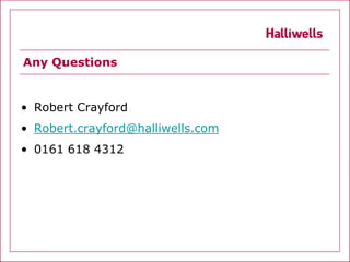 Any Questions


• Robert Crayford
• Robert.crayford@halliwells.com
• 0161 618 4312
 