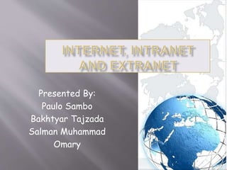 Presented By:
Paulo Sambo
Bakhtyar Tajzada
Salman Muhammad
Omary
 