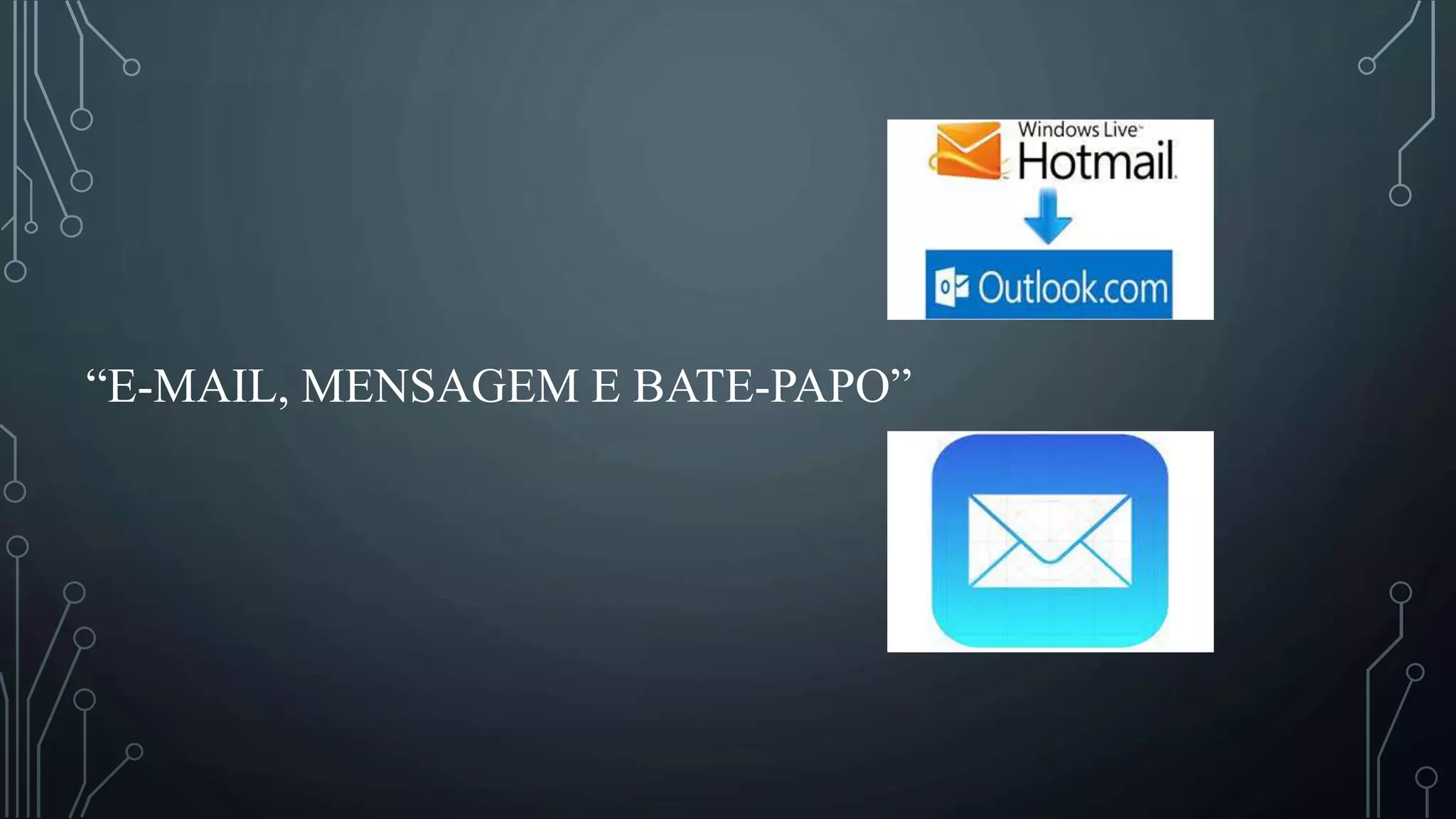 “E-MAIL, MENSAGEM E BATE-PAPO”
 