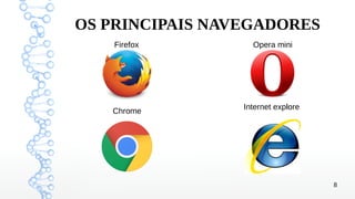 8
OS PRINCIPAIS NAVEGADORES
Firefox Opera mini
Internet explore
Chrome
 