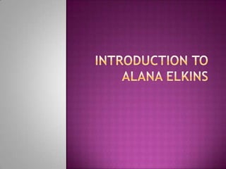 Introduction to Alana Elkins 