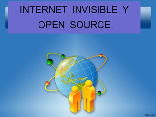 INTERNET INVISIBLE Y OPEN SOURCE 