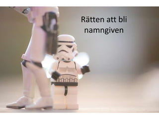 Rätten att bli
 namngiven
 