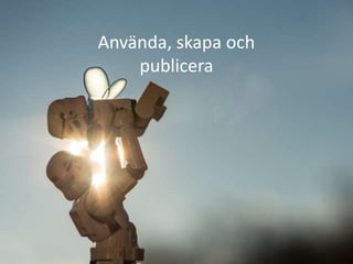 Använda, skapa och
    publicera
 