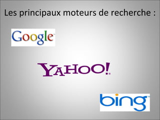 Les principaux moteurs de recherche :  