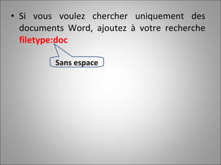 Si vous voulez chercher uniquement des documents Word, ajoutez à votre recherche  filetype:doc Sans espace 