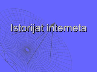 Istorijat internetaIstorijat interneta
 
