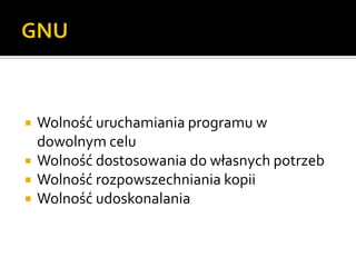 GNUWolność uruchamiania programu w dowolnym celuWolność dostosowania do własnych potrzebWolność rozpowszechniania kopiiWolność udoskonalania