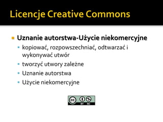 Licencje Creative CommonsUznanie autorstwa-Użycie niekomercyjnekopiować, rozpowszechniać, odtwarzać i wykonywać utwórtworzyć utwory zależneUznanie autorstwaUżycie niekomercyjne