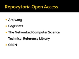 Repozytoria Open AccessArxiv.orgCogPrintsThe Networked Computer Science Technical Reference LibraryCERN