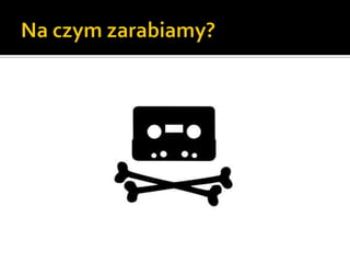Na czym zarabiamy?