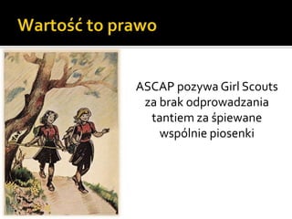 Wartość to prawoASCAP pozywa Girl Scouts za brak odprowadzania tantiem za śpiewane wspólnie piosenki
