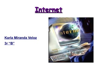 Internet Karla Miranda Veloz 3r “B” 