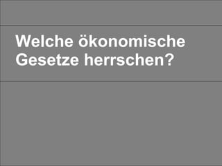 Welche ökonomische Gesetze herrschen? 