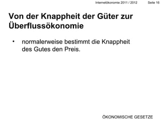 Von der Knappheit der Güter zur Überflussökonomie normalerweise bestimmt die Knappheit des Gutes den Preis. ÖKONOMISCHE GESETZE 