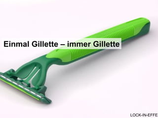 Einmal Gillette – immer Gillette LOCK-IN-EFFEKTE 
