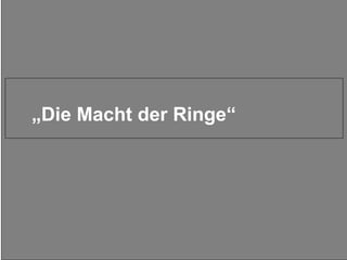 „ Die Macht der Ringe“ 