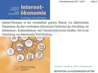 DEFINITION und AUSGANGSSITUATON Clement R., Schreiber D., (2010), Internetökonomie 