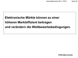 Elektronische Märkte können zu einer  höheren Markteffizient beitragen und verändern die Wettbewerbsbedingungen. PREISBILDUNG 