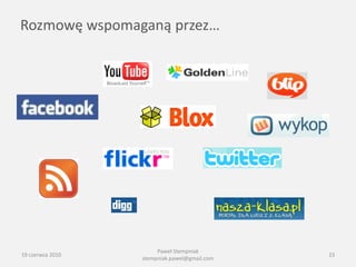 Rozmowę wspomaganą przez…




                       Paweł Stempniak
19 czerwca 2010                               23
                  stempniak.pawel@gmail.com
 